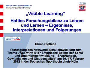 Ulrich Steffens: Visible Learning - Hatties Forschungsbilanz zu Lehren und Lernen. Ergebnisse, Interpretationen und Folgerungen (Präsentation)